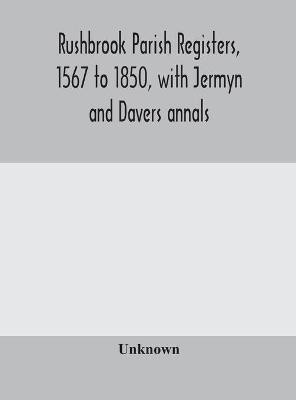 Rushbrook parish registers, 1567 to 1850, with Jermyn and Davers annals(English, Hardcover, unknown)