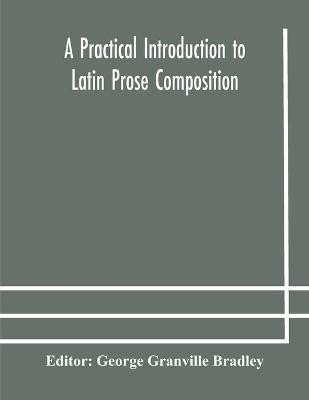 A practical introduction to Latin prose composition(English, Paperback, unknown)