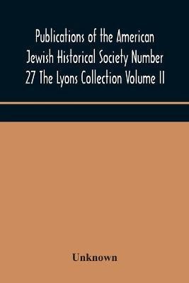 Publications of the American Jewish Historical Society Number 27 The Lyons Collection Volume II(English, Paperback, unknown)