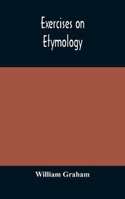 Exercises on etymology(English, Hardcover, Graham William)