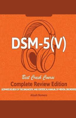 DSM - 5 (V) Study Guide. Complete Review Edition! Best Overview! Ultimate Review of the Diagnostic and Statistical Manual of Mental Disorders!(English, Paperback, Romero Aliyah)