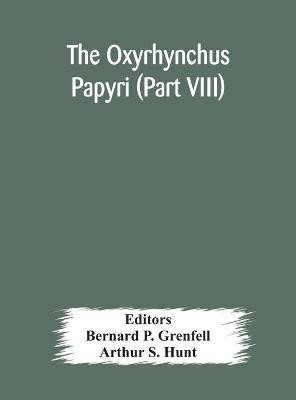 The Oxyrhynchus papyri (Part VIII)(English, Hardcover, S Hunt Arthur)