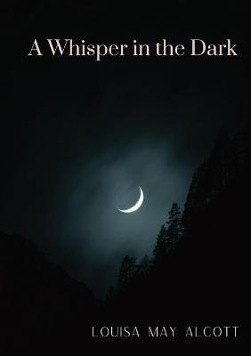 A Whisper in the Dark(English, Paperback, Alcott Louisa May)