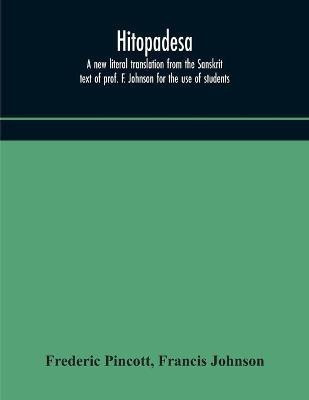 Hitopadesa; a new literal translation from the Sanskrit text of prof. F. Johnson for the use of students(English, Paperback, Pincott Frederic)