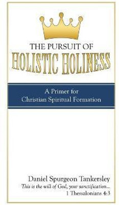 The Pursuit of Holistic Holiness(English, Hardcover, Tankersley Daniel Spurgeon)