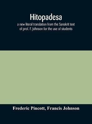 Hitopadesa; a new literal translation from the Sanskrit text of prof. F. Johnson for the use of students(English, Hardcover, Pincott Frederic)