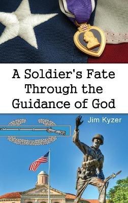 A Soldier's Fate Through the Guidance of God(English, Hardcover, Kyzer Jim)