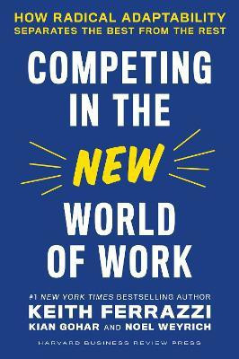 Competing in the New World of Work(English, Hardcover, Ferrazzi Keith)