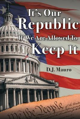 It's Our Republic if We are Allowed to Keep It(English, Paperback, Mauro D J)