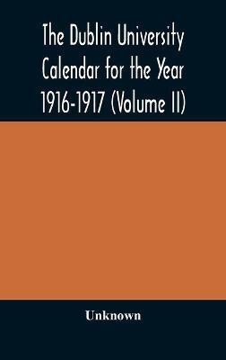 The Dublin University Calendar for the Year 1916-1917 (Volume II)(English, Hardcover, unknown)