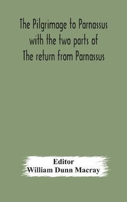 The pilgrimage to Parnassus with the two parts of The return from Parnassus. Three comedies performed in St. John's college, Cambridge, A.D. 1597-1601.(English, Hardcover, unknown)