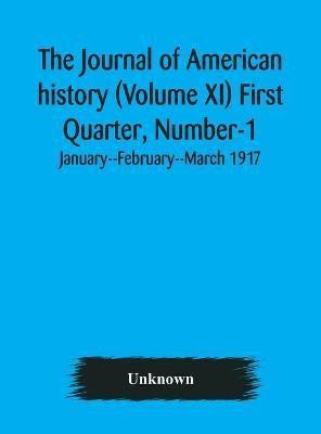 The Journal of American history (Volume XI) First Quarter, Number-1 January--February--March 1917(English, Hardcover, unknown)