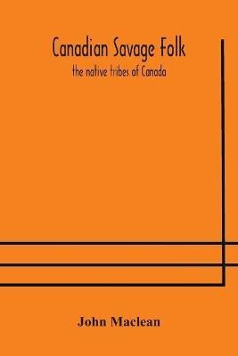 Canadian savage folk(English, Paperback, MacLean John)