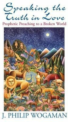Speaking the Truth in Love(English, Paperback, Wogaman J. Philip)