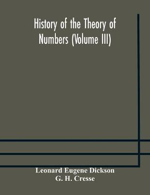 History of the Theory of Numbers (Volume III) Quadratic and Higher Forms With A Chapter on the Class Number(English, Paperback, Eugene Dickson Leonard)