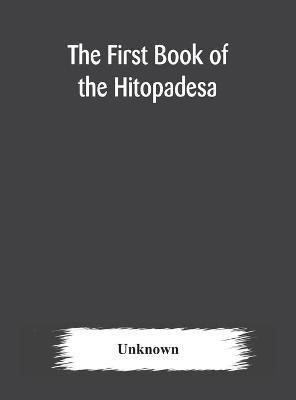 The first book of the Hitopadesa; containing the Sanskrit text with interlinear transliteration, grammatical analysis, and English translation(English, Hardcover, unknown)