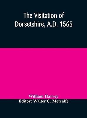 The visitation of Dorsetshire, A.D. 1565(English, Hardcover, Harvey William)