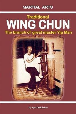 Traditional Wing Chun - The Branch of Great Master Yip Man(English, Paperback, Dudukchan Igor)
