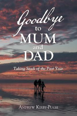 Goodbye to Mum and Dad(English, Paperback, Kirby-Pugh Andrew)