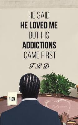 He Said He Loved Me but His Addictions Came First(English, Paperback, Trd)