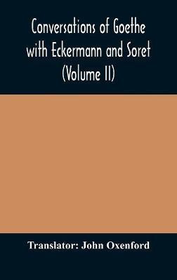 Conversations of Goethe with Eckermann and Soret (Volume II)(English, Hardcover, unknown)