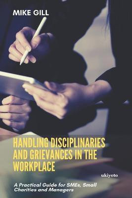 Handling Disciplinaries and Grievances in the Workplace(English, Paperback, Gill Mike)