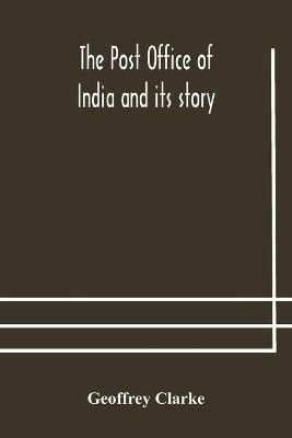 The Post Office of India and its story(English, Paperback, Clarke Geoffrey)