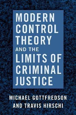 Modern Control Theory and the Limits of Criminal Justice(English, Paperback, Gottfredson Michael)