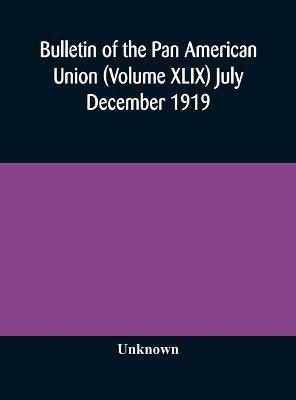 Bulletin of the Pan American Union (Volume XLIX) July December 1919(English, Hardcover, unknown)