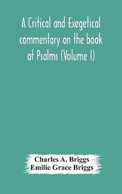 A critical and exegetical commentary on the book of Psalms (Volume I)(English, Hardcover, A Briggs Charles)