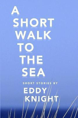 A Short Walk to the Sea(English, Paperback, Knight Eddy)