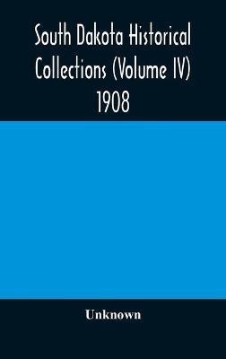 South Dakota Historical Collections (Volume IV) 1908(English, Hardcover, unknown)