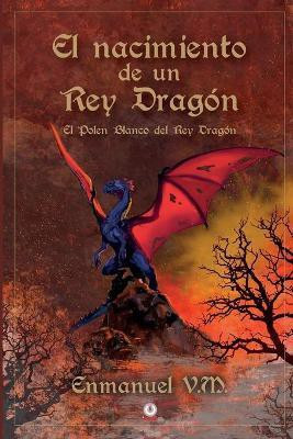 El nacimiento de un Rey Dragon(Spanish, Paperback, V M Enmanuel)