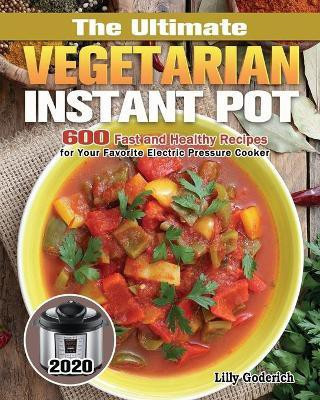 The Ultimate Vegetarian Instant Pot 2020(English, Paperback, Goderich Lilly)