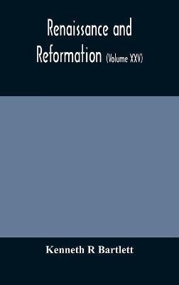 Renaissance and Reformation (Volume XXV)(English, Hardcover, R Bartlett Kenneth)