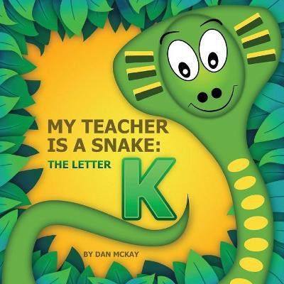 My Teacher is a Snake The Letter K(English, Paperback, McKay Dan)
