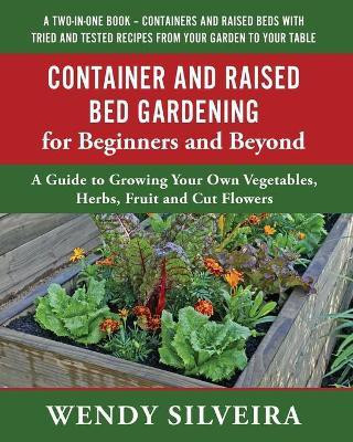Container and Raised Bed Gardening for Beginners and Beyond(English, Paperback, Silveira Wendy)