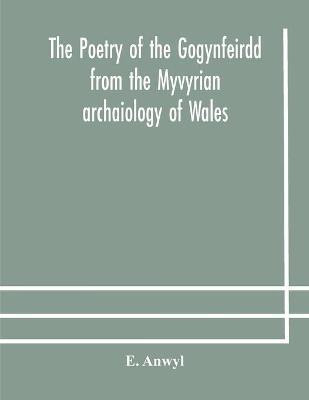 The poetry of the Gogynfeirdd from the Myvyrian archaiology of Wales(English, Paperback, Anwyl E)