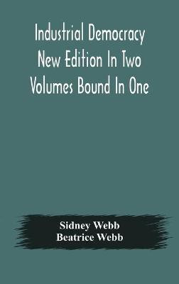 Industrial democracy New Edition In Two Volumes Bound In One(English, Hardcover, Webb Sidney)