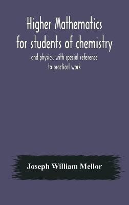 Higher mathematics for students of chemistry and physics, with special reference to practical work(English, Hardcover, William Mellor Joseph)