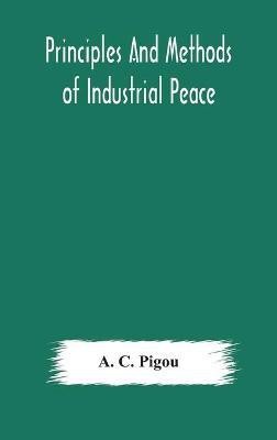 Principles and methods of industrial peace(English, Hardcover, C Pigou A)