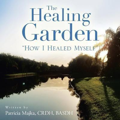 The Healing Garden(English, Paperback, Majka Crdh Basdh Patricia)