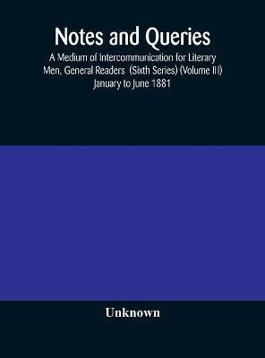 Notes and queries; A Medium of Intercommunication for Literary Men, General Readers (Sixth Series) (Volume III) january to june 1881(English, Hardcover, unknown)