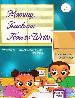 Mommy, Teach me how to write(English, Hardcover, Codi Jd-Mba Harmel Deanne)