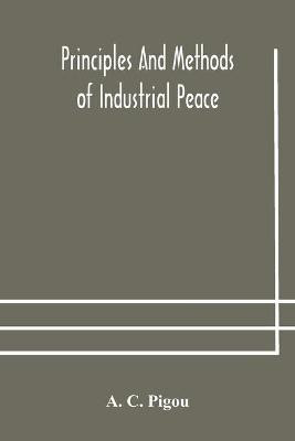 Principles and methods of industrial peace(English, Paperback, C Pigou A)