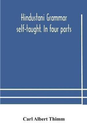 Hindustani grammar self-taught. In four parts(English, Paperback, Albert Thimm Carl)