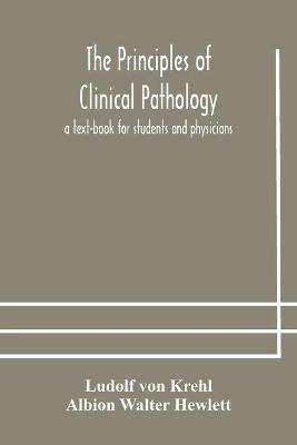 The principles of clinical pathology, a text-book for students and physicians(English, Paperback, Von Krehl Ludolf)