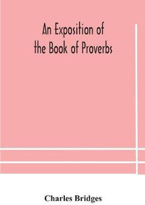 An exposition of the Book of Proverbs(English, Paperback, Bridges Charles)