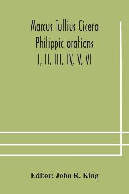 Marcus Tullius Cicero Philippic orations; I, II, III, IV, V, VI(English, Paperback, unknown)
