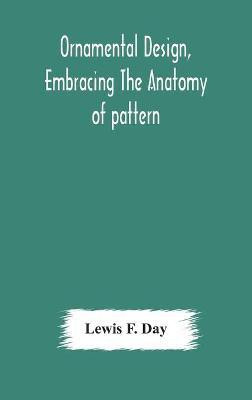 Ornamental design, embracing The Anatomy of pattern(English, Hardcover, F Day Lewis)